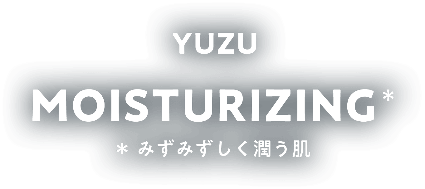 YUZU MOISTURIZING みずみずしく潤う肌